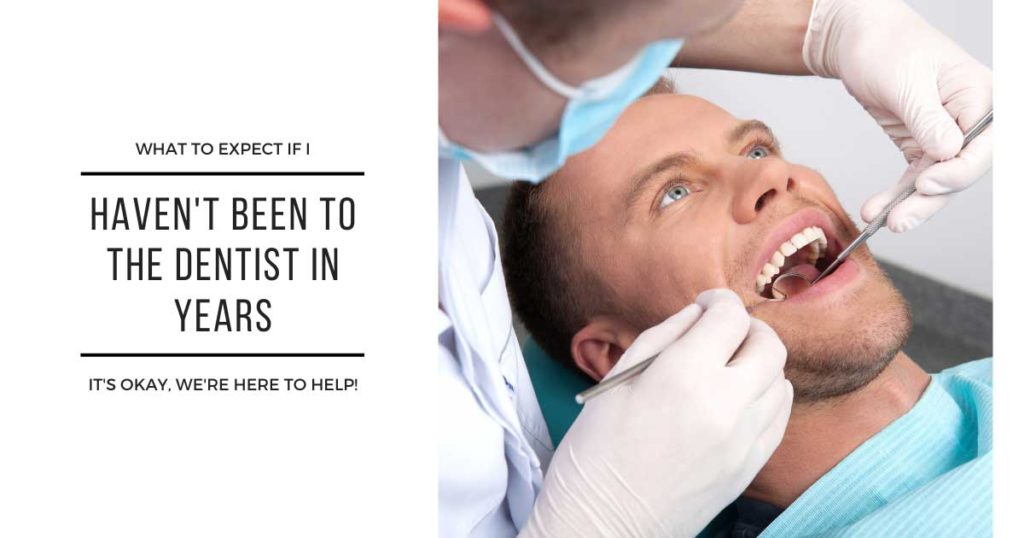 What to Expect if Haven't Been to Dentist in Years